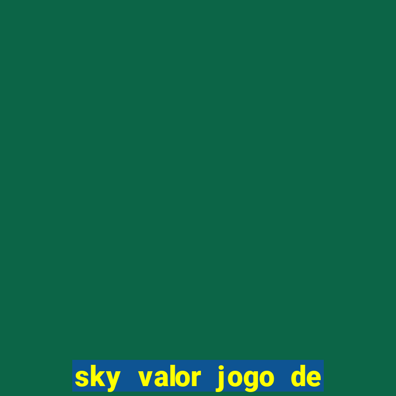 sky valor jogo de ganhar dinheiro